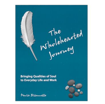 The Wholehearted Journey: Bringing Qualities of Soul To Everyday Life – True Livelihood Resources